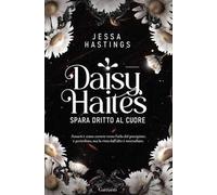 Libri Hastings Jessa - Daisy Haites. Spara Dritto Al Cuore