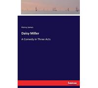 Daisy Miller: A Comedy in Three Acts