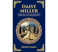 Daisy Miller: A Tragic Story of Innocence, Reputation & Culture Clash in an Unforgiving Society
