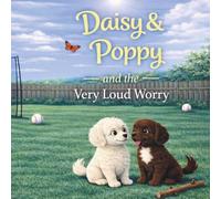 Daisy & Poppy and the Very Loud Worry