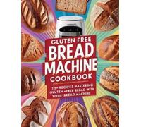 Daisy Robinson Gluten Free Bread Machine Cookbook (Tascabile)