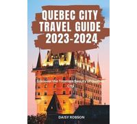 Daisy Robson Quebec City Travel Guide 2023 - 2024 (Tascabile)