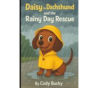 Daisy the Dachshund and the Rainy Day Rescue: A Rainy Day Adventure of Friendship and Fun