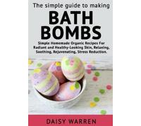 Daisy Warren The Simple Guide to Making Bath Bombs. (Tascabile)