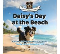 Daisy's Day at the Beach: A Border Collie Beach Adventure About Family, Fun, and Wagging Tails