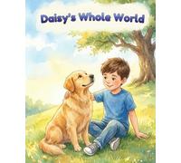 Daisy's Whole World: A Story About a Boy and His Dog