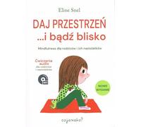 Daj przestrzeń i bądź blisko: Mindfulness dla rodziców i ich nastolatków