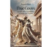Daje Cesare. La fine della Repubblica e l'inizio del'Impero