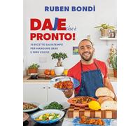 Daje che è pronto! 70 ricette salvatempo per mangiare bene e fare colpo