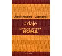 #daje. Il manuale di chi tifa Roma