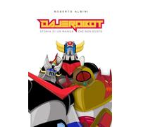 DAJE ROBOT: Storia di un manga che non è mai esistito