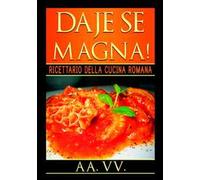 Daje se magna! Ricettario della cucina romana