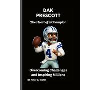 Dak Prescott: The Heart of a Champion: Overcoming Challenges and Inspiring Millions