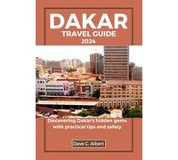 DAKAR TRAVEL GUIDE 2024: Discovering Dakar's hidden gems with practical tips and safety