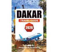 DAKAR TRAVEL GUIDE 2026: What to See, Eat & Where to Stay in Senegal’s Capital