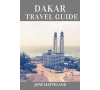 DAKAR Travel Guide: Explore Dakar Like a Local: Hidden Gems, Cultural Insights, and Smart Travel Tips for a Safe Trip
