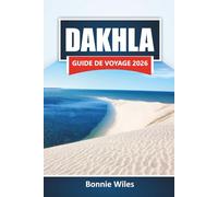 DAKHLA GUIDE DE VOYAGE 2026: Explorez les plages, les activités de plein air, la cuisine locale et les expériences culturelles sur la côte atlantique marocaine