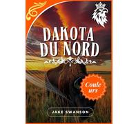 Dakota du Nord guide de voyage 2026: Guides pratiques pour chaque explorateur, emballage, itinéraires et secrets locaux du Dakota du Nord