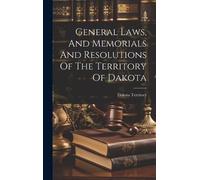 Dakota Territor General Laws, And Memorials And Resolutions O (Copertina rigida)
