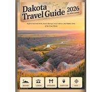 DAKOTA TRAVEL GUIDE 2026: Explore National Parks, Scenic Byways, Local Culture, and Hidden Gems of the Great Plains