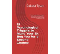 Dakota Tyson 21 Psychological Triggers to Make Your Ex Beg You for a (Tascabile)