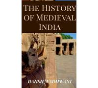 Daksh Wadhwani The History of Medieval India (Tascabile)