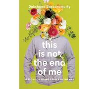 Dakshana Bascaramurty This Is Not the End of Me (Tascabile)