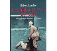 Dal '68 agli anni di piombo. Studenti e operai nella crisi italiana (Italian Edition)
