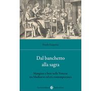 Dal banchetto alla sagra. Mangiare e bere nelle Venezie tra Medioevo ed et...