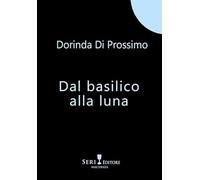 Dal basilico alla luna. Nuova ediz.