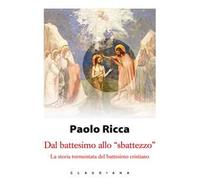 Libri Paolo Ricca - Dal Battesimo Allo -Sbattezzo-. La Storia Tormentata Del Bat