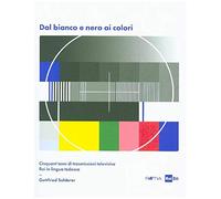 Dal bianco e nero ai colori. Cinquant'anni di trasmissioni televisive Rai in lingua tedesca. Con Poster