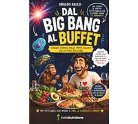 Dal Big Bang al Buffet: Viaggio curioso dalla prima cellula all'ultimo boccone
