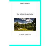 DAL BIG BANG ALL'ANIMA: la morte non esiste