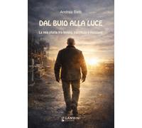 Dal buio alla luce. La mia storia tra lavoro, sacrificio e passio
