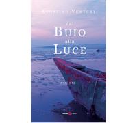 Dal buio alla luce - Venturi Agostino