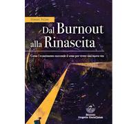 Dal Burnout Alla Rinascita. Come L'Esaurimento Nasconde Il Seme Per Vivere Una N