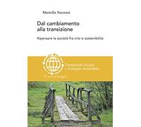 Dal cambiamento alla transizione. Ripensare la società tra crisi e sostenibilità