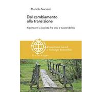 Dal cambiamento alla transizione. Ripensare la società tra crisi e sostenibilità