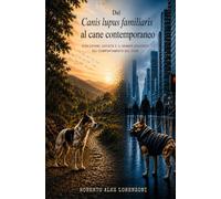 Dal canis lupus familiaris al cane contemporaneo: Evoluzione, società e il grande equivoco sul comportamento del cane
