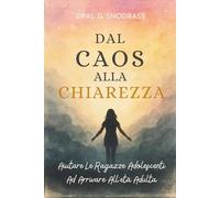 Dal Caos Alla Chiarezza: Aiutare Le Ragazze Adolescenti Ad Arrivare All'età Adulta