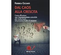 DAL CAOS ALLA CRESCITA: Come affrontare ogni incomprensione aziendale per trasformarla nel prossimo livello di successo