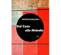 Dal caos alla melodia 2021. Evoluzione del pianeta e della vita. Nuova ediz.