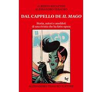 Dal cappello de «Il Mago». Storia, autori e aneddoti di una rivista che ha fatto epoca
