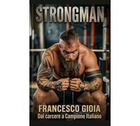 Dal carcere a Campione Italiano Strongman: Francesco Gioia