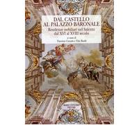 Dal castello al palazzo baronale. Residenze nobiliari nel Salento dal XVI al XVI