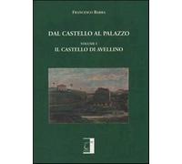 Dal castello al palazzo. Il castello di Avellino - Barra Francesco