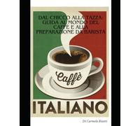 Dal Chicco alla Tazza: Guida al Mondo del Caffè e alla Preparazione da Barista