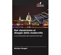 Dal classicismo al disagio della modernità: La nuova interpretazione della modernità di Charles Taylor