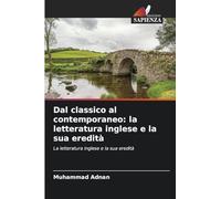 Dal classico al contemporaneo: la letteratura inglese e la sua eredità: La letteratura inglese e la sua eredità